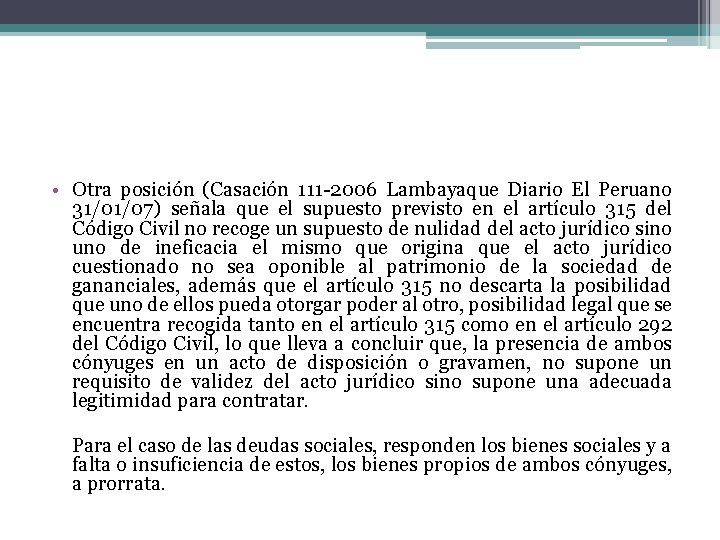  • Otra posición (Casación 111 -2006 Lambayaque Diario El Peruano 31/01/07) señala que