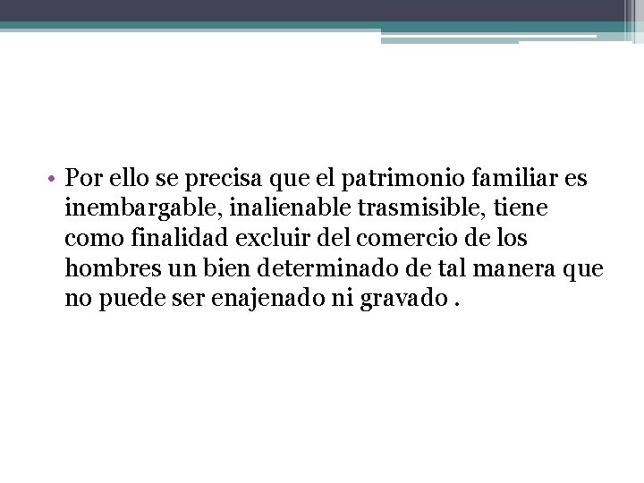  • Por ello se precisa que el patrimonio familiar es inembargable, inalienable trasmisible,