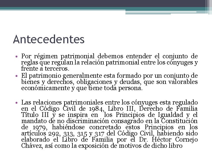 Antecedentes • Por régimen patrimonial debemos entender el conjunto de reglas que regulan la