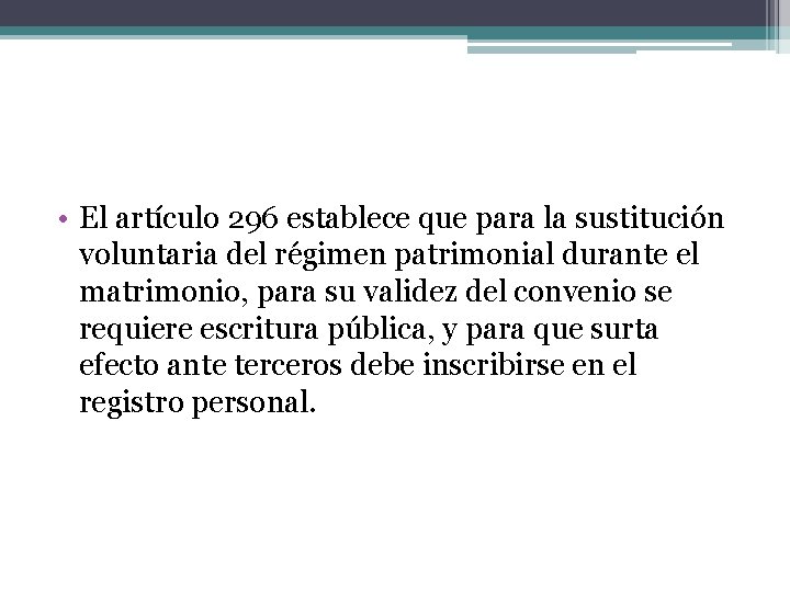  • El artículo 296 establece que para la sustitución voluntaria del régimen patrimonial