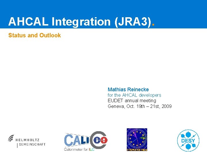 AHCAL Integration (JRA 3). Status and Outlook Mathias Reinecke for the AHCAL developers EUDET