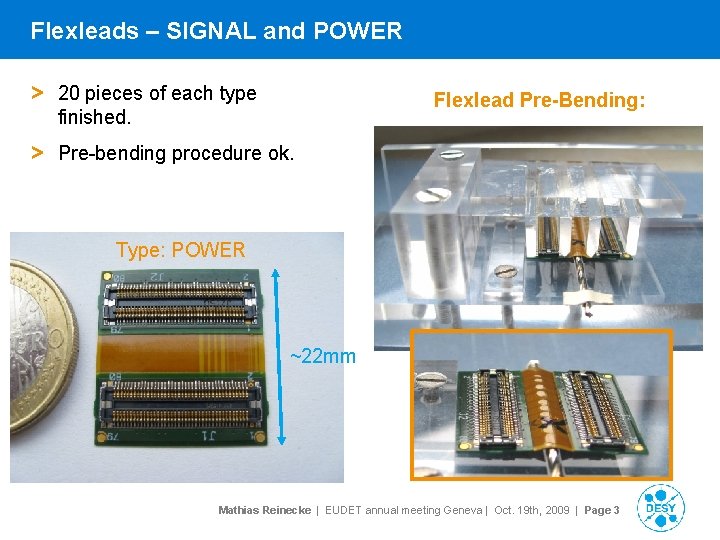 Flexleads – SIGNAL and POWER > 20 pieces of each type finished. Flexlead Pre-Bending: