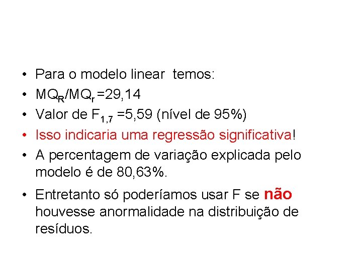  • • • Para o modelo linear temos: MQR/MQr =29, 14 Valor de
