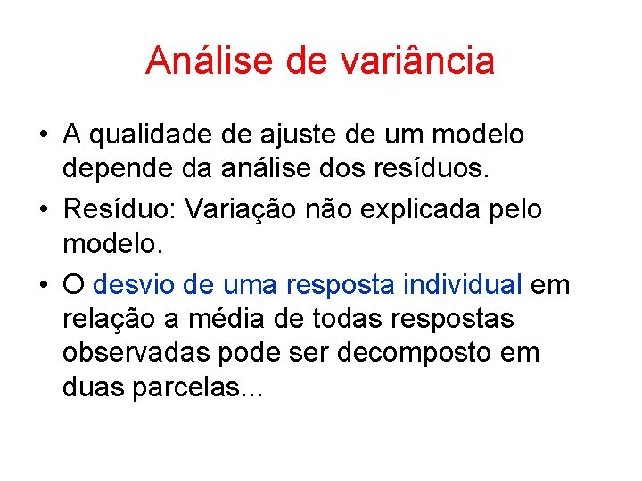 Análise de variância • A qualidade de ajuste de um modelo depende da análise