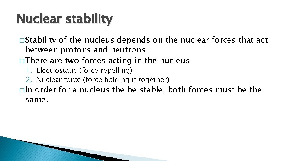 Nuclear stability � Stability of the nucleus depends on the nuclear forces that act Nuclear stability � Stability of the nucleus depends on the nuclear forces that act