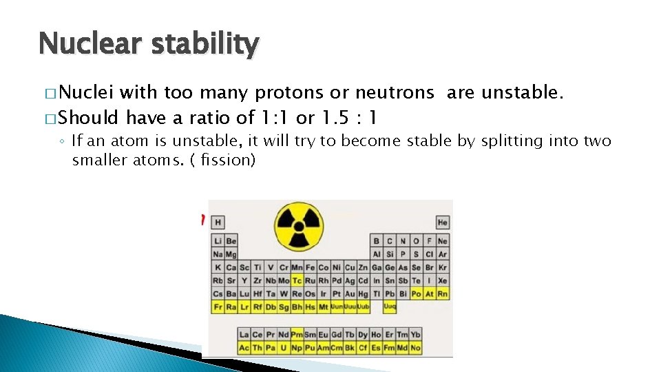 Nuclear stability � Nuclei with too many protons or neutrons are unstable. � Should Nuclear stability � Nuclei with too many protons or neutrons are unstable. � Should