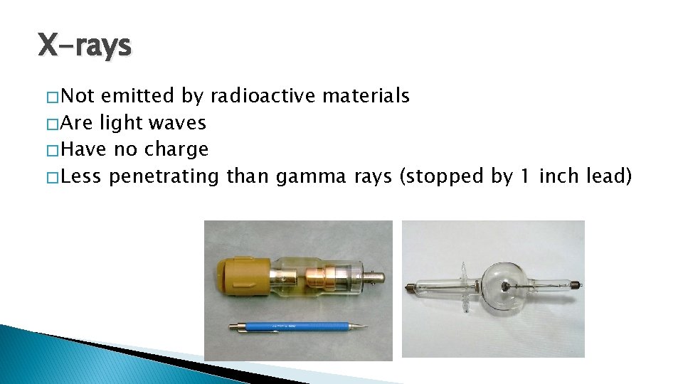 X-rays � Not emitted by radioactive materials � Are light waves � Have no X-rays � Not emitted by radioactive materials � Are light waves � Have no