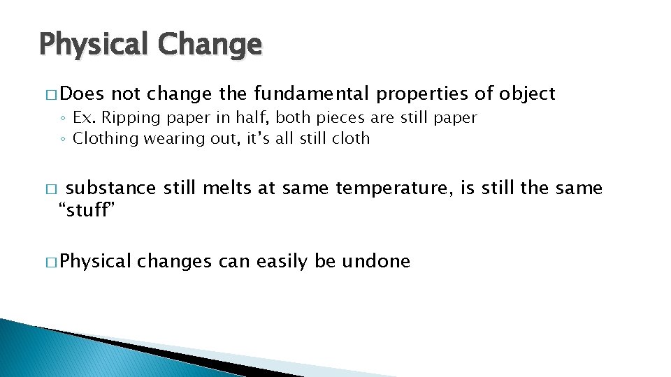 Physical Change � Does not change the fundamental properties of object ◦ Ex. Ripping Physical Change � Does not change the fundamental properties of object ◦ Ex. Ripping