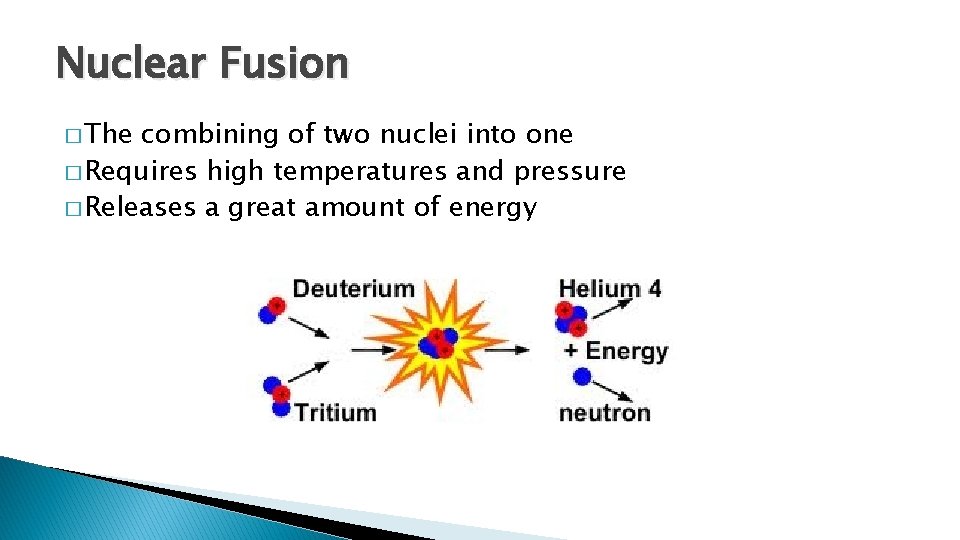 Nuclear Fusion � The combining of two nuclei into one � Requires high temperatures Nuclear Fusion � The combining of two nuclei into one � Requires high temperatures