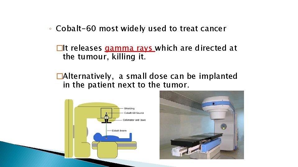 ◦ Cobalt-60 most widely used to treat cancer �It releases gamma rays which are ◦ Cobalt-60 most widely used to treat cancer �It releases gamma rays which are
