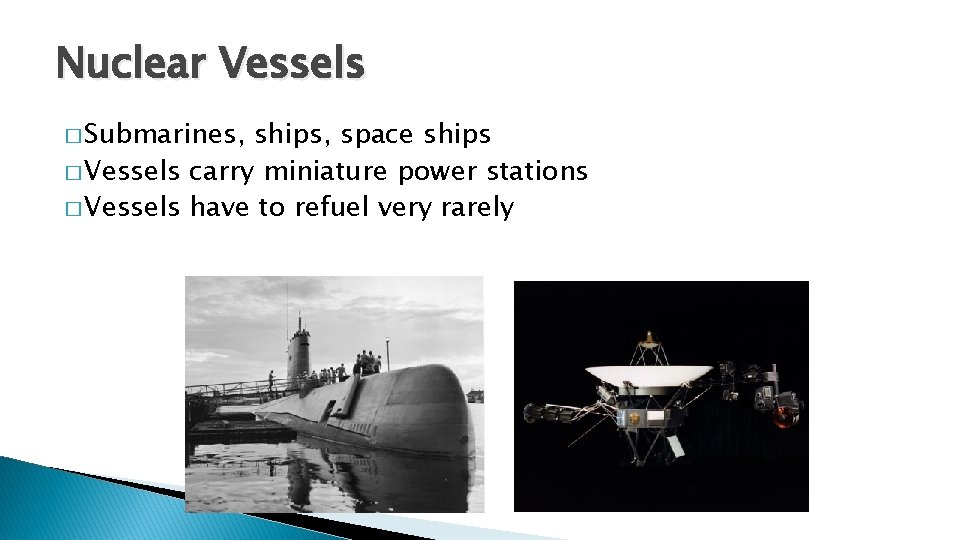 Nuclear Vessels � Submarines, ships, space ships � Vessels carry miniature power stations � Nuclear Vessels � Submarines, ships, space ships � Vessels carry miniature power stations �