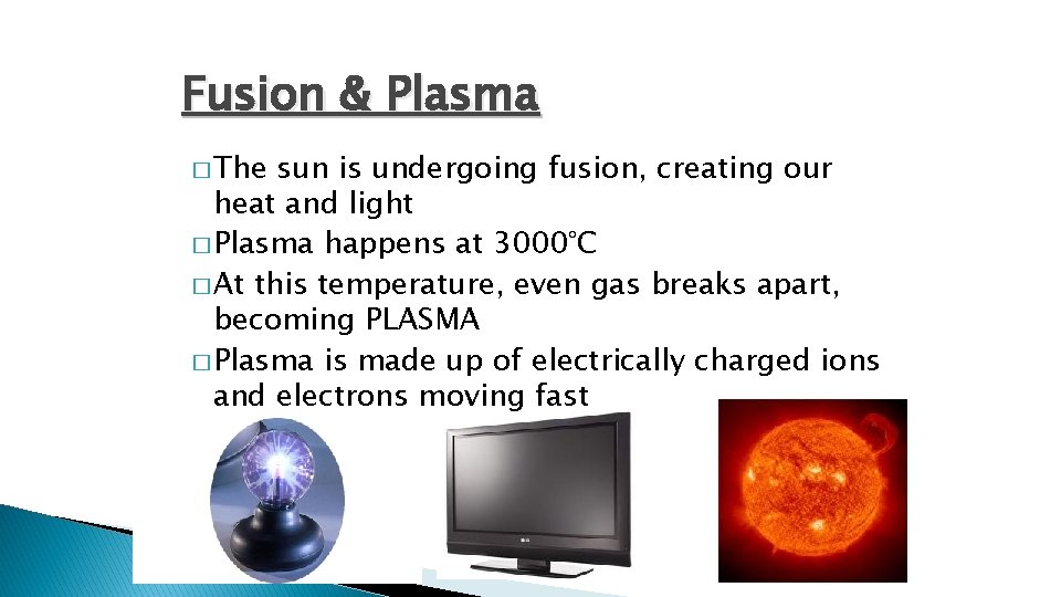 Fusion & Plasma � The sun is undergoing fusion, creating our heat and light Fusion & Plasma � The sun is undergoing fusion, creating our heat and light