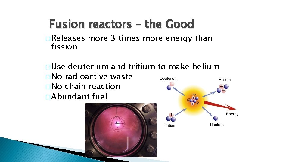 Fusion reactors – the Good � Releases fission � Use more 3 times more Fusion reactors – the Good � Releases fission � Use more 3 times more