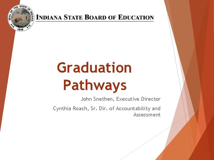 Graduation Pathways John Snethen, Executive Director Cynthia Roach, Sr. Dir. of Accountability and Assessment