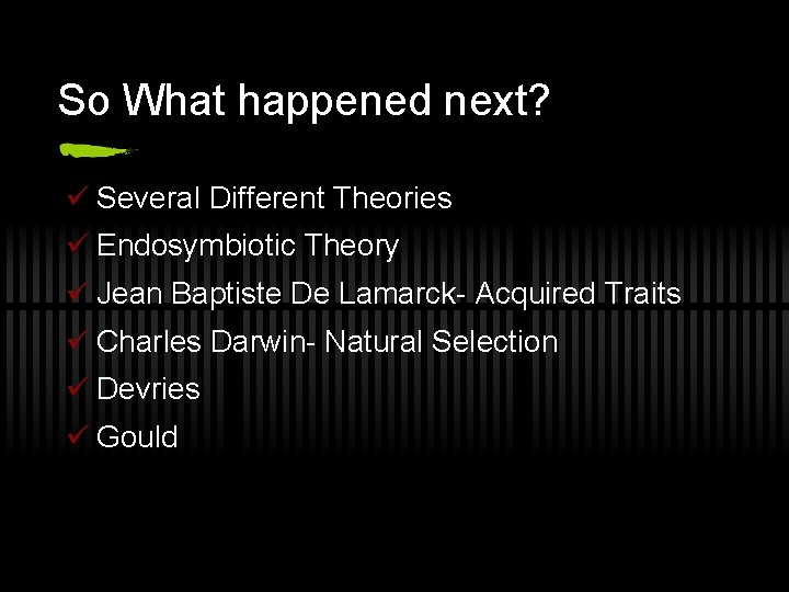 So What happened next? ü Several Different Theories ü Endosymbiotic Theory ü Jean Baptiste