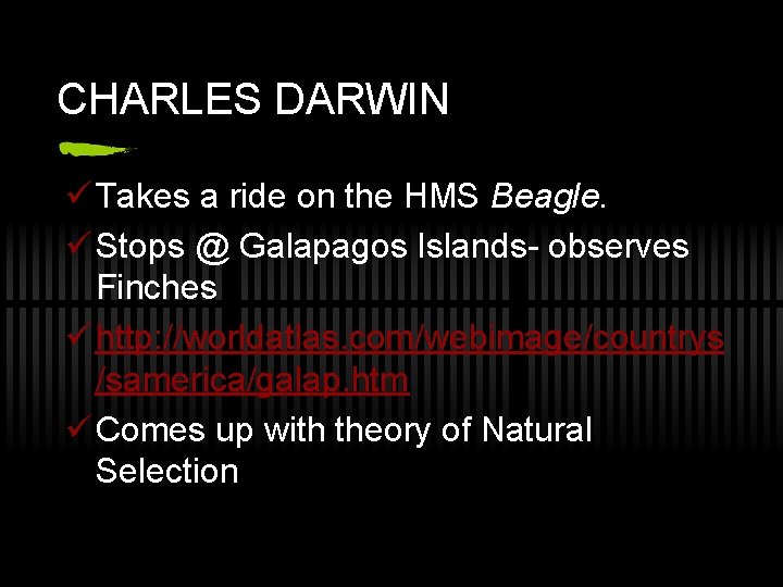 CHARLES DARWIN ü Takes a ride on the HMS Beagle. ü Stops @ Galapagos