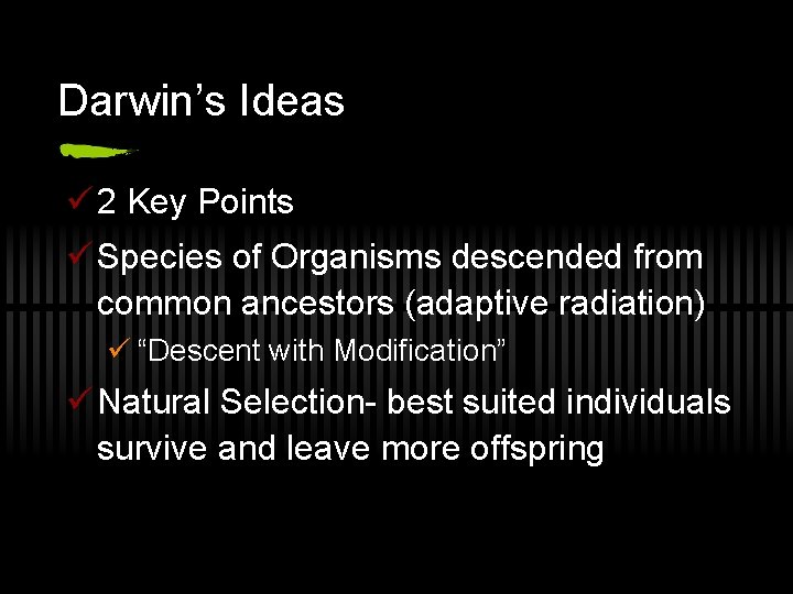 Darwin’s Ideas ü 2 Key Points ü Species of Organisms descended from common ancestors