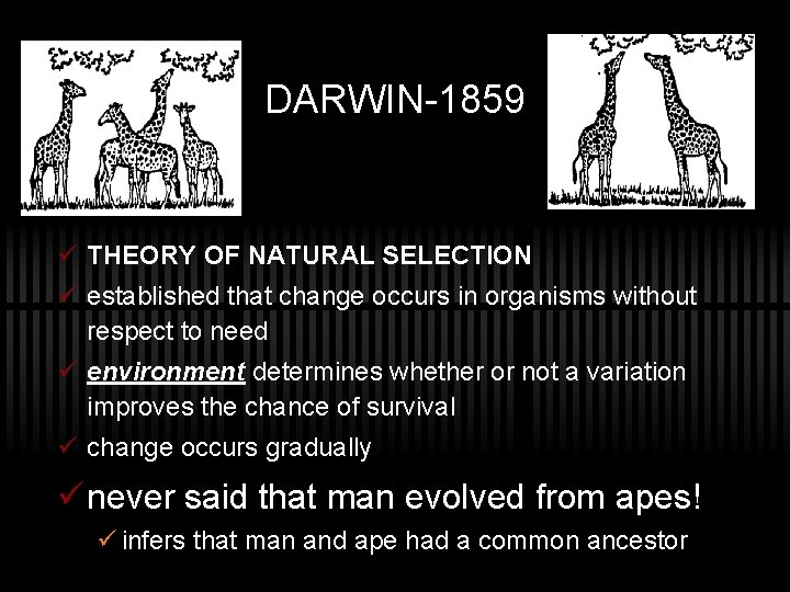 DARWIN-1859 ü THEORY OF NATURAL SELECTION ü established that change occurs in organisms without