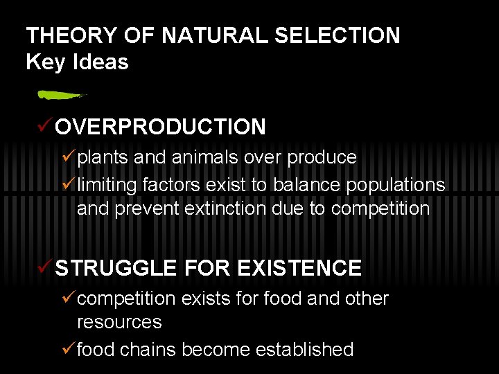 THEORY OF NATURAL SELECTION Key Ideas ü OVERPRODUCTION üplants and animals over produce ülimiting