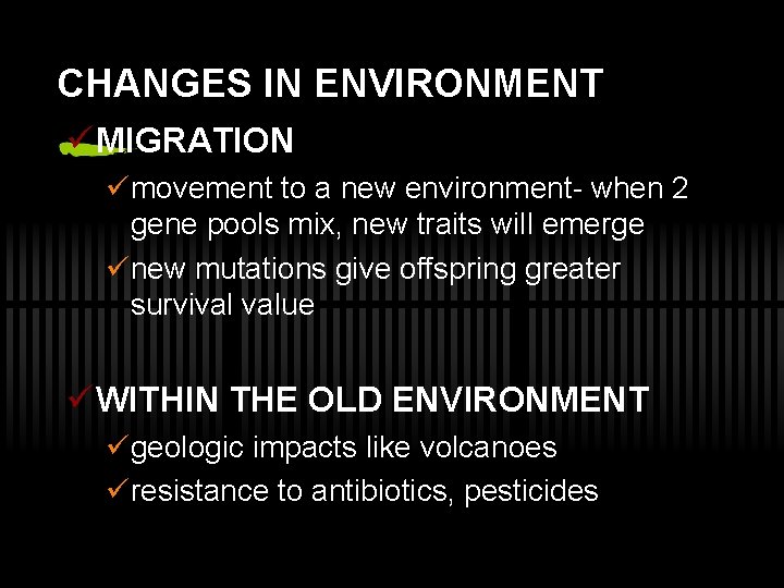 CHANGES IN ENVIRONMENT ü MIGRATION ümovement to a new environment- when 2 gene pools