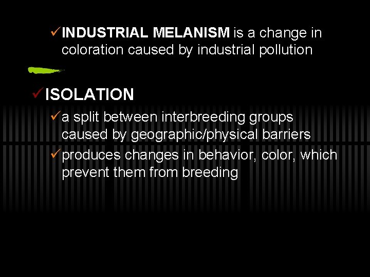 üINDUSTRIAL MELANISM is a change in coloration caused by industrial pollution ü ISOLATION üa