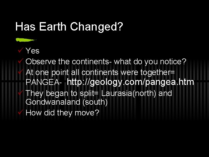 Has Earth Changed? ü Yes ü Observe the continents- what do you notice? ü