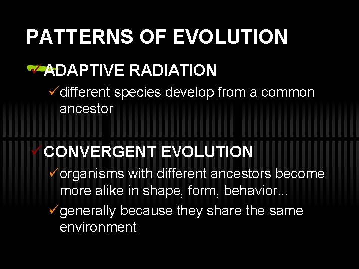 PATTERNS OF EVOLUTION ü ADAPTIVE RADIATION üdifferent species develop from a common ancestor ü