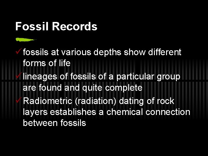 Fossil Records ü fossils at various depths show different forms of life ü lineages