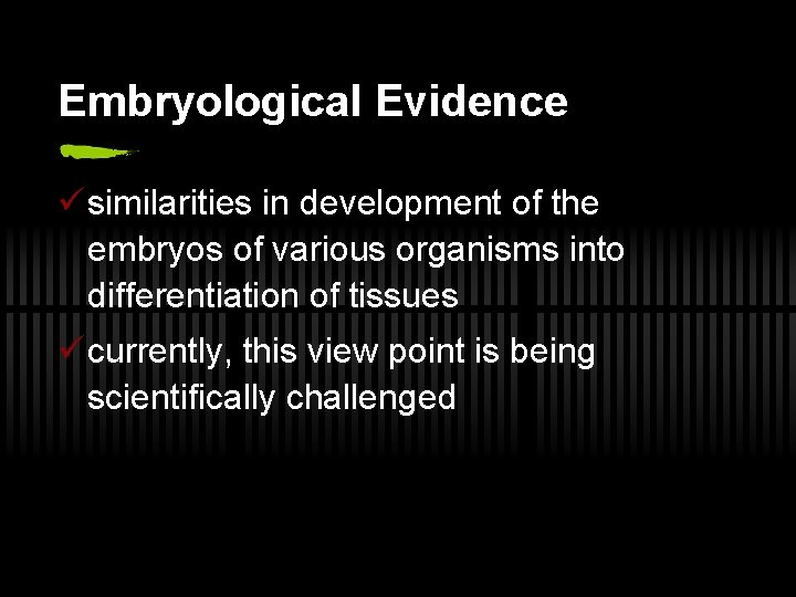 Embryological Evidence ü similarities in development of the embryos of various organisms into differentiation