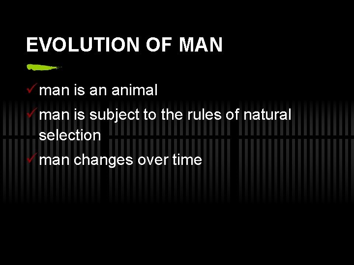 EVOLUTION OF MAN ü man is an animal ü man is subject to the