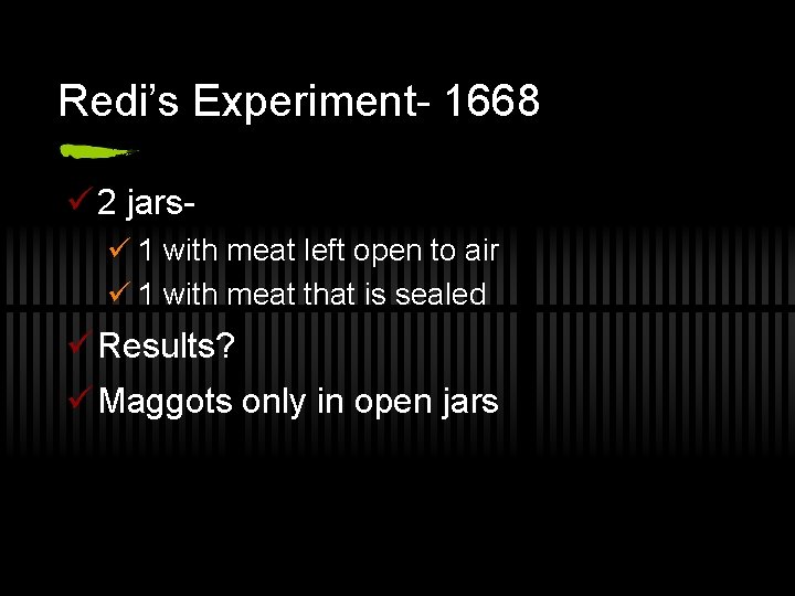 Redi’s Experiment- 1668 ü 2 jarsü 1 with meat left open to air ü