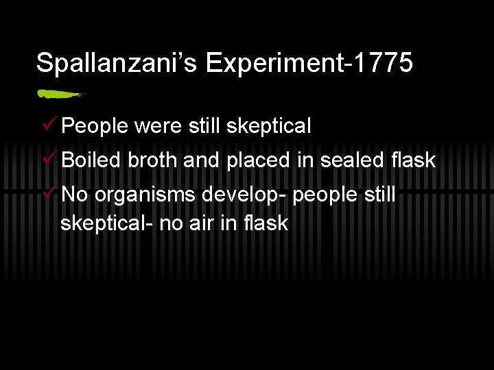 Spallanzani’s Experiment-1775 ü People were still skeptical ü Boiled broth and placed in sealed