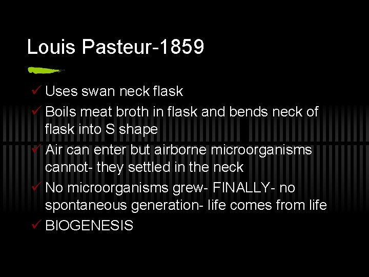 Louis Pasteur-1859 ü Uses swan neck flask ü Boils meat broth in flask and