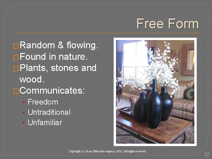 Free Form �Random & flowing. �Found in nature. �Plants, stones and wood. �Communicates: • Free Form �Random & flowing. �Found in nature. �Plants, stones and wood. �Communicates: •