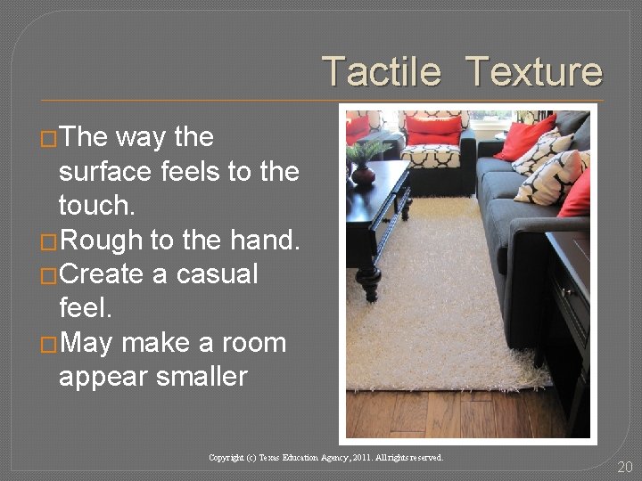 Tactile Texture �The way the surface feels to the touch. �Rough to the hand.