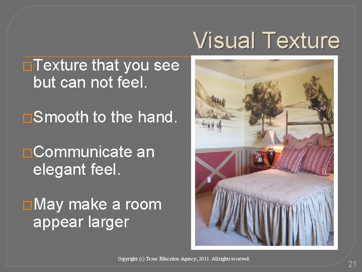 Visual Texture �Texture that you see but can not feel. �Smooth to the hand.