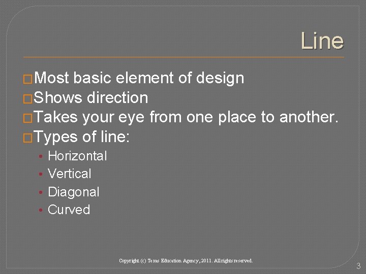 Line �Most basic element of design �Shows direction �Takes your eye from one place