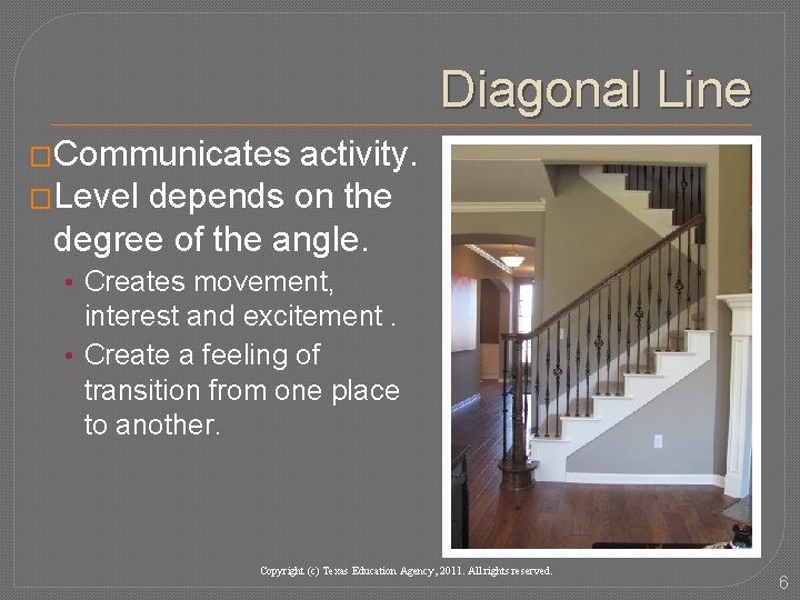 Diagonal Line �Communicates activity. �Level depends on the degree of the angle. • Creates