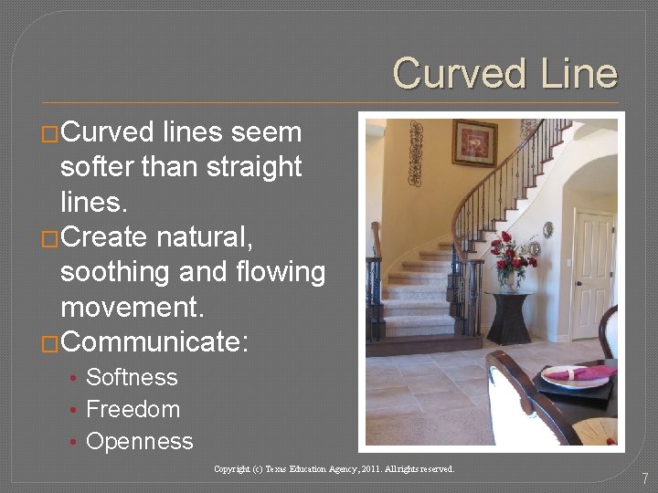 Curved Line �Curved lines seem softer than straight lines. �Create natural, soothing and flowing