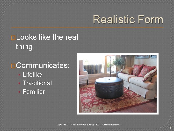 Realistic Form �Looks like the real thing. �Communicates: • Lifelike • Traditional • Familiar