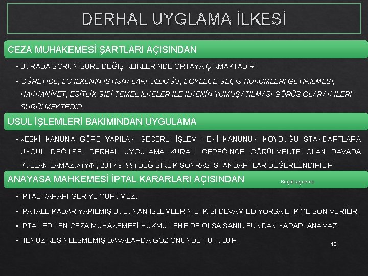 DERHAL UYGLAMA İLKESİ CEZA MUHAKEMESİ ŞARTLARI AÇISINDAN • BURADA SORUN SÜRE DEĞİŞİKLİKLERİNDE ORTAYA ÇIKMAKTADIR.