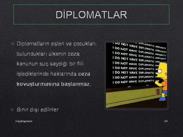 DİPLOMATLAR Diplomatların eşleri ve çocukları, bulundukları ülkenin ceza kanunun suç saydığı bir fiili işlediklerinde