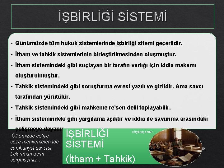 İŞBİRLİĞİ SİSTEMİ • Günümüzde tüm hukuk sistemlerinde işbirliği sitemi geçerlidir. • İtham ve tahkik