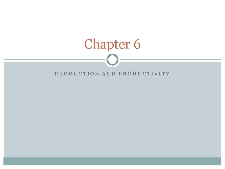 Chapter 6 PRODUCTION AND PRODUCTIVITY 