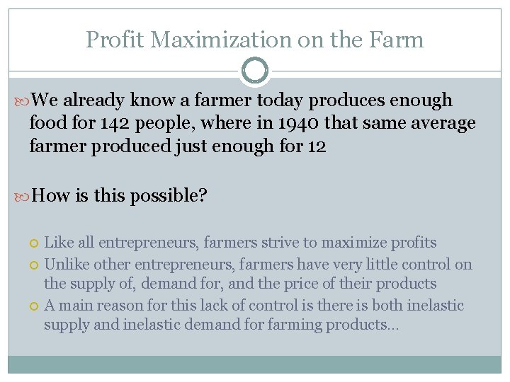 Profit Maximization on the Farm We already know a farmer today produces enough food