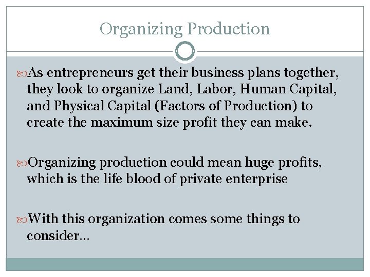 Organizing Production As entrepreneurs get their business plans together, they look to organize Land,