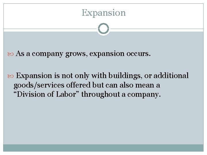 Expansion As a company grows, expansion occurs. Expansion is not only with buildings, or