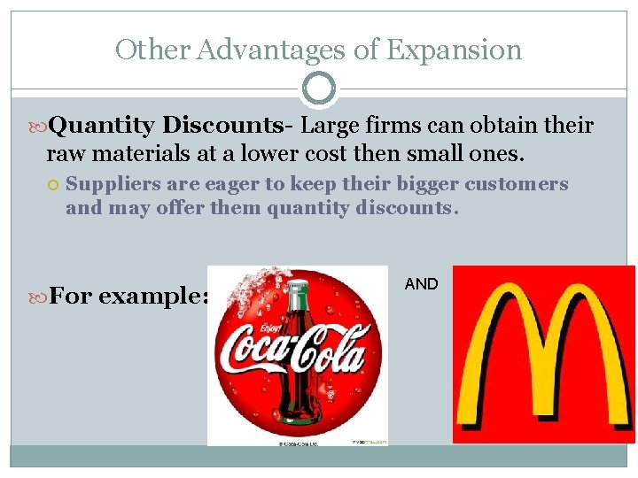Other Advantages of Expansion Quantity Discounts- Large firms can obtain their raw materials at