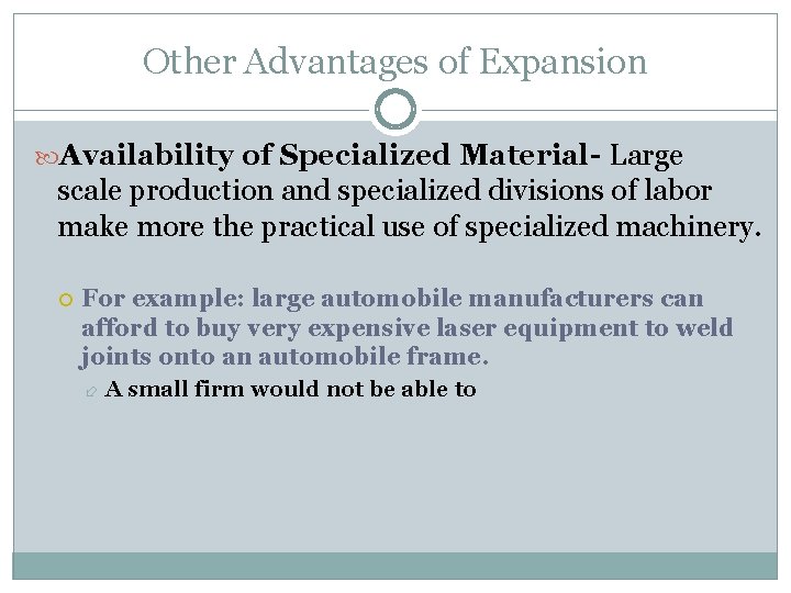 Other Advantages of Expansion Availability of Specialized Material- Large scale production and specialized divisions