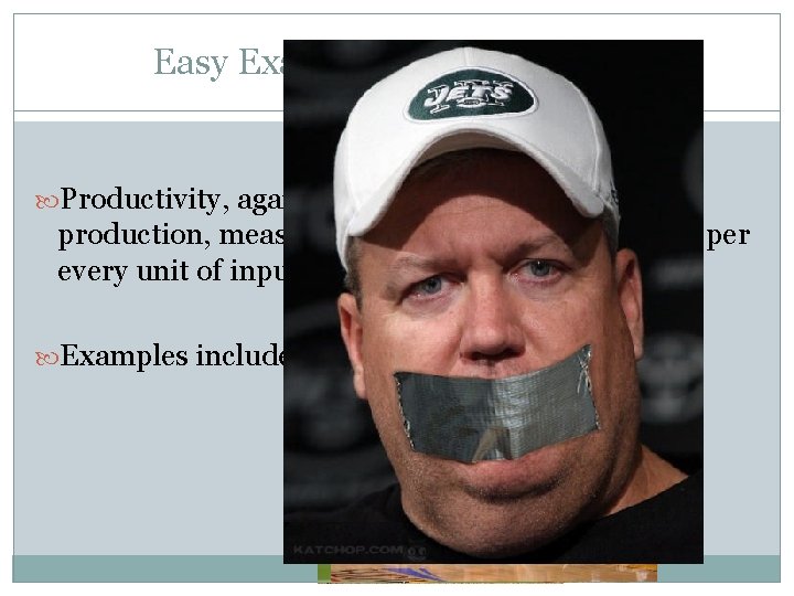 Easy Examples of Productivity, again, is the efficiency of a factor of production, measured